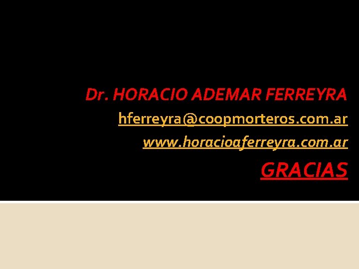 Dr. HORACIO ADEMAR FERREYRA hferreyra@coopmorteros. com. ar www. horacioaferreyra. com. ar GRACIAS 