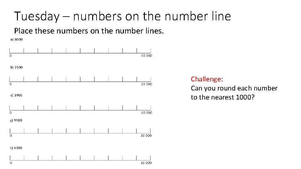 Tuesday – numbers on the number line Place these numbers on the number lines.