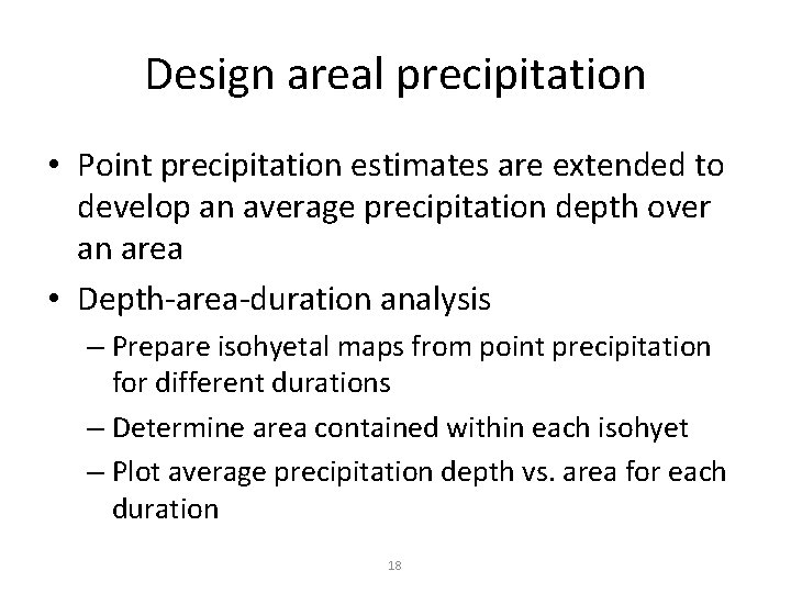 Design areal precipitation • Point precipitation estimates are extended to develop an average precipitation Design areal precipitation • Point precipitation estimates are extended to develop an average precipitation