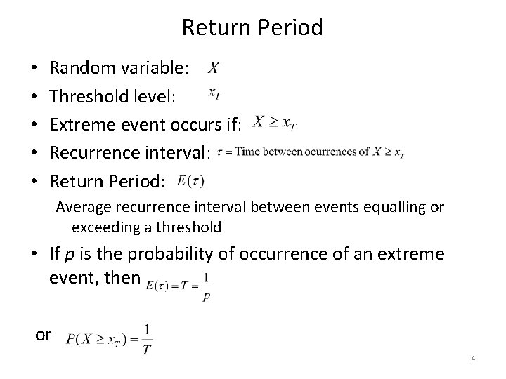 Return Period • • • Random variable: Threshold level: Extreme event occurs if: Recurrence Return Period • • • Random variable: Threshold level: Extreme event occurs if: Recurrence