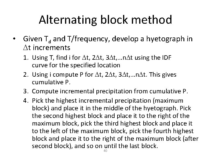 Alternating block method • Given Td and T/frequency, develop a hyetograph in Dt increments Alternating block method • Given Td and T/frequency, develop a hyetograph in Dt increments