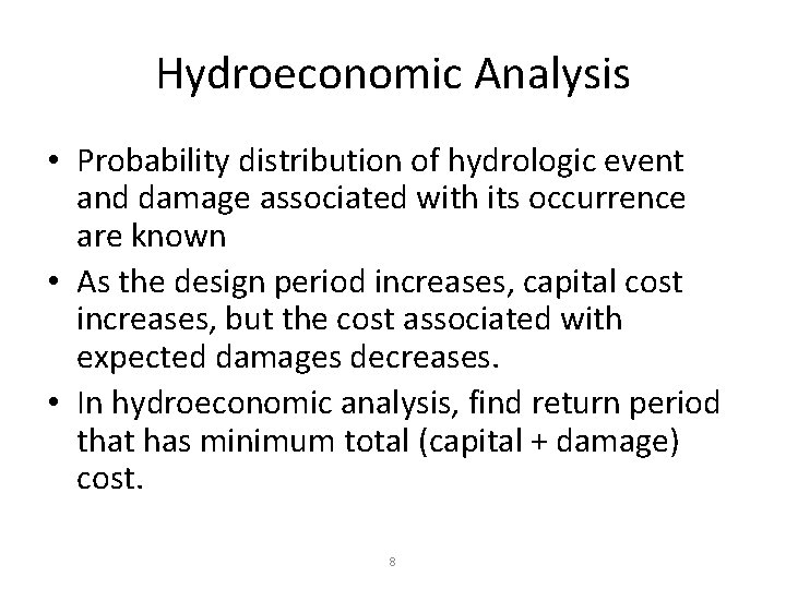 Hydroeconomic Analysis • Probability distribution of hydrologic event and damage associated with its occurrence Hydroeconomic Analysis • Probability distribution of hydrologic event and damage associated with its occurrence