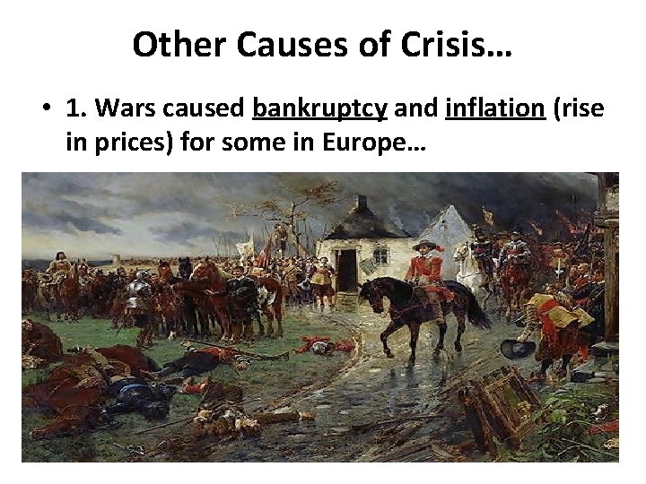 Other Causes of Crisis… • 1. Wars caused bankruptcy and inflation (rise in prices)