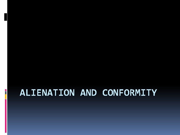 ALIENATION AND CONFORMITY 