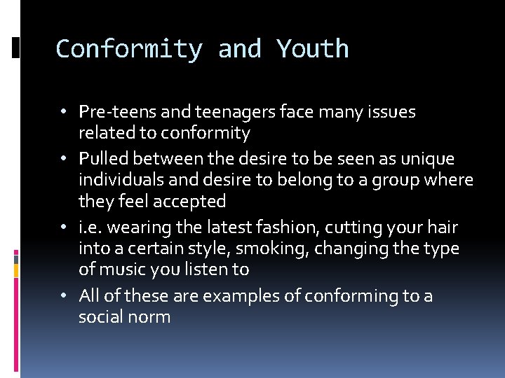 Conformity and Youth • Pre-teens and teenagers face many issues related to conformity •