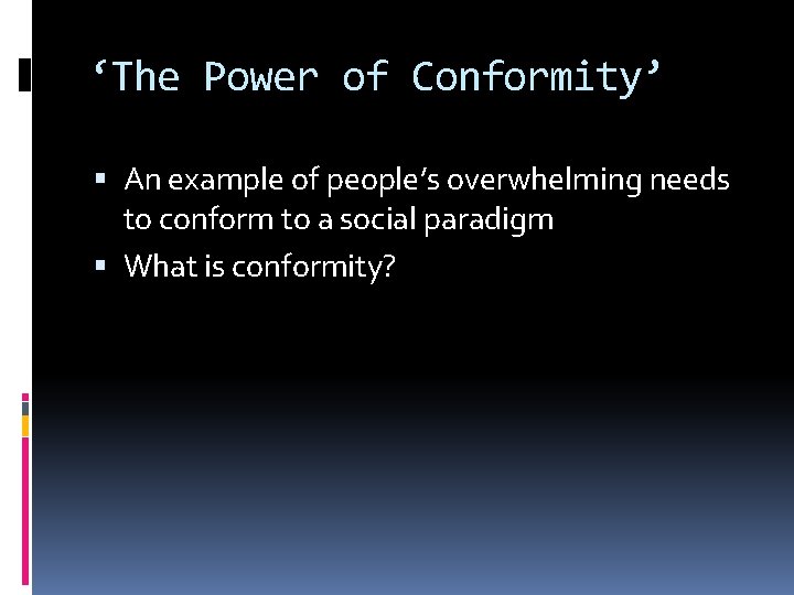 ‘The Power of Conformity’ An example of people’s overwhelming needs to conform to a