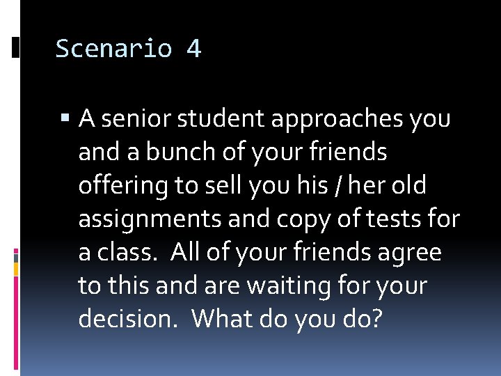 Scenario 4 A senior student approaches you and a bunch of your friends offering