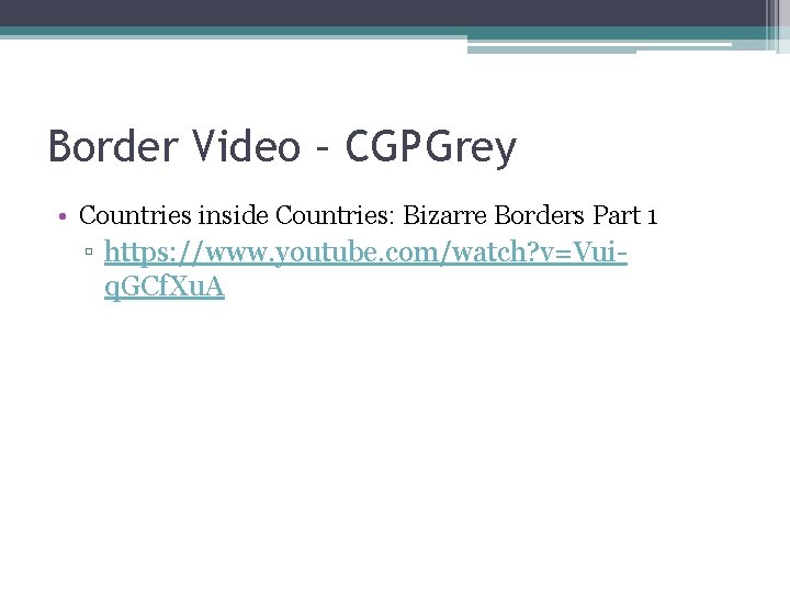 Border Video – CGPGrey • Countries inside Countries: Bizarre Borders Part 1 ▫ https: