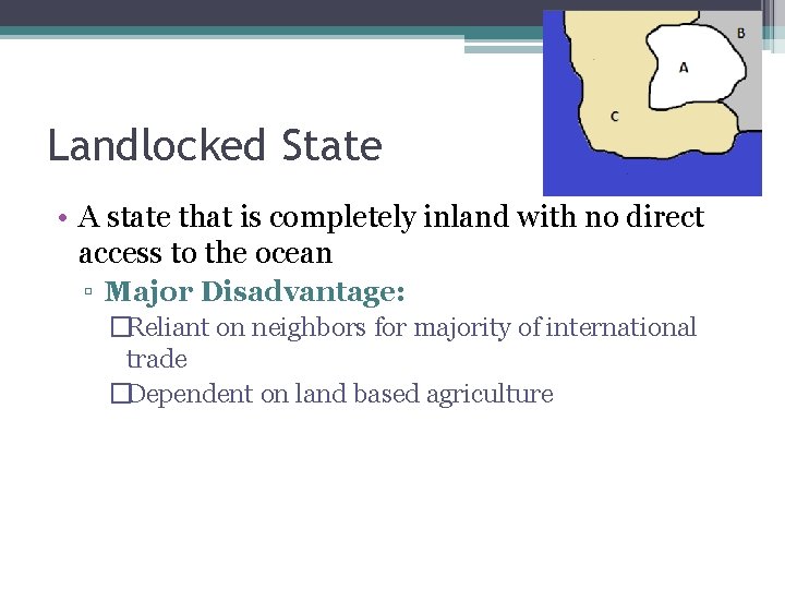 Landlocked State • A state that is completely inland with no direct access to