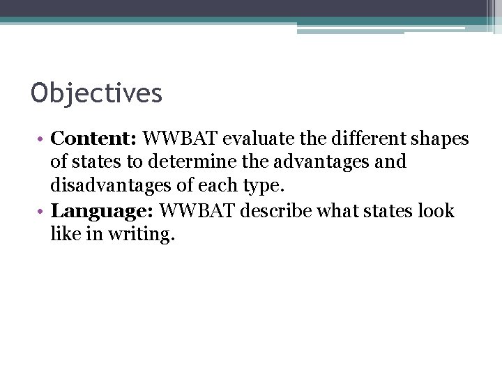 Objectives • Content: WWBAT evaluate the different shapes of states to determine the advantages