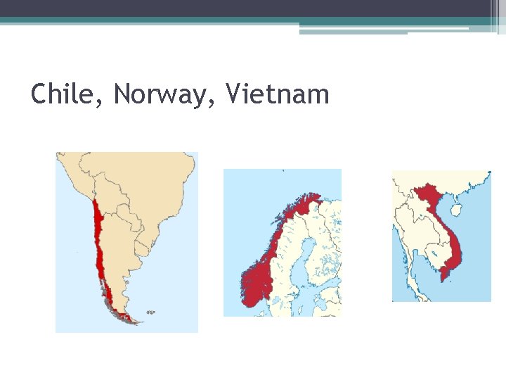 Chile, Norway, Vietnam 