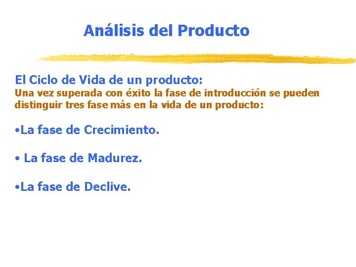 Análisis del Producto El Ciclo de Vida de un producto: Una vez superada con