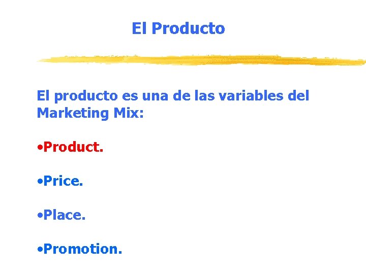 El Producto El producto es una de las variables del Marketing Mix: • Product.