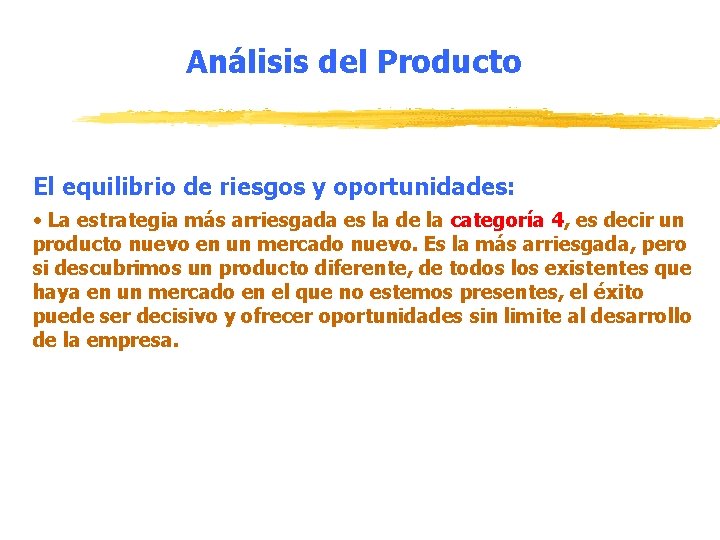 Análisis del Producto El equilibrio de riesgos y oportunidades: • La estrategia más arriesgada