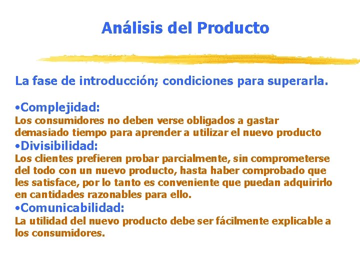 Análisis del Producto La fase de introducción; condiciones para superarla. • Complejidad: Los consumidores