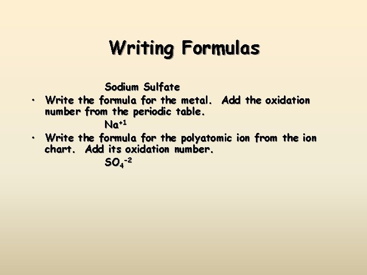 Writing Formulas Sodium Sulfate • Write the formula for the metal. Add the oxidation