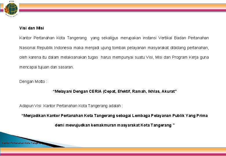 Visi dan Misi Kantor Pertanahan Kota Tangerang yang sekaligus merupakan instansi Vertikal Badan Pertanahan Visi dan Misi Kantor Pertanahan Kota Tangerang yang sekaligus merupakan instansi Vertikal Badan Pertanahan