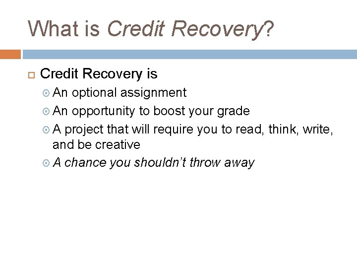 What is Credit Recovery? Credit Recovery is An optional assignment An opportunity to boost