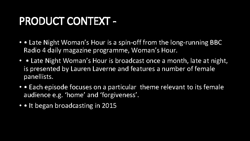 PRODUCT CONTEXT • • Late Night Woman’s Hour is a spin-off from the long-running