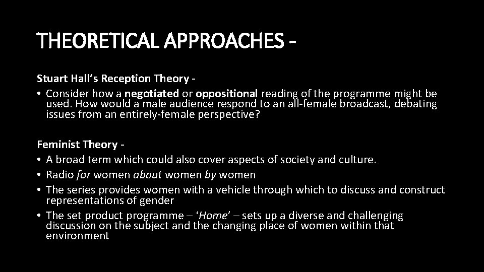 THEORETICAL APPROACHES Stuart Hall’s Reception Theory • Consider how a negotiated or oppositional reading