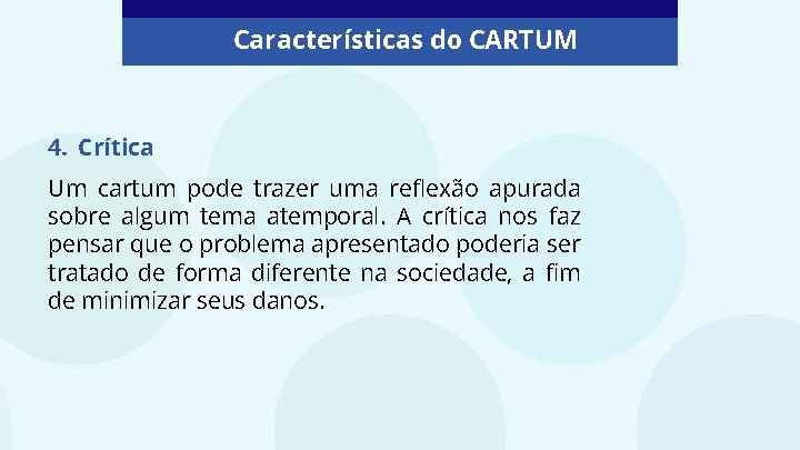 Características do CARTUM 4. Crítica Um cartum pode trazer uma reflexão apurada sobre algum