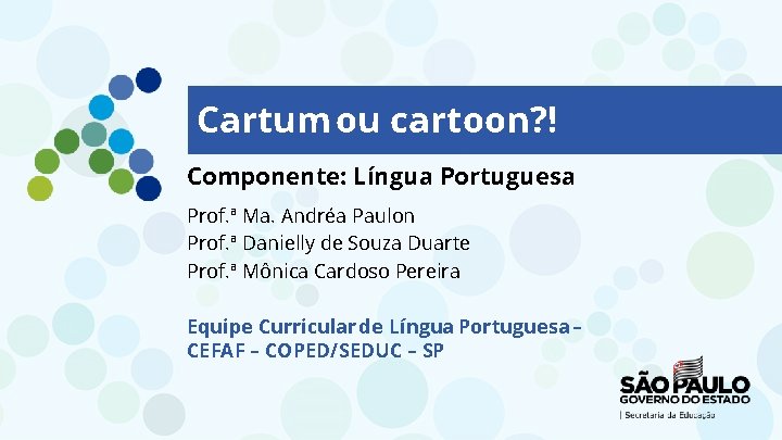 Cartum ou cartoon? ! Componente: Língua Portuguesa Prof. ª Ma. Andréa Paulon Prof. ª