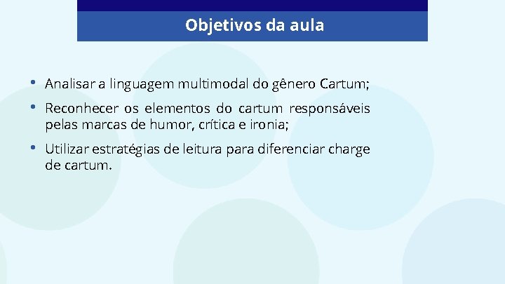 Objetivos da aula • • Analisar a linguagem multimodal do gênero Cartum; • Utilizar
