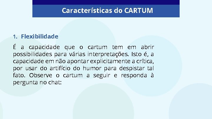 Características do CARTUM 1. Flexibilidade É a capacidade que o cartum tem em abrir