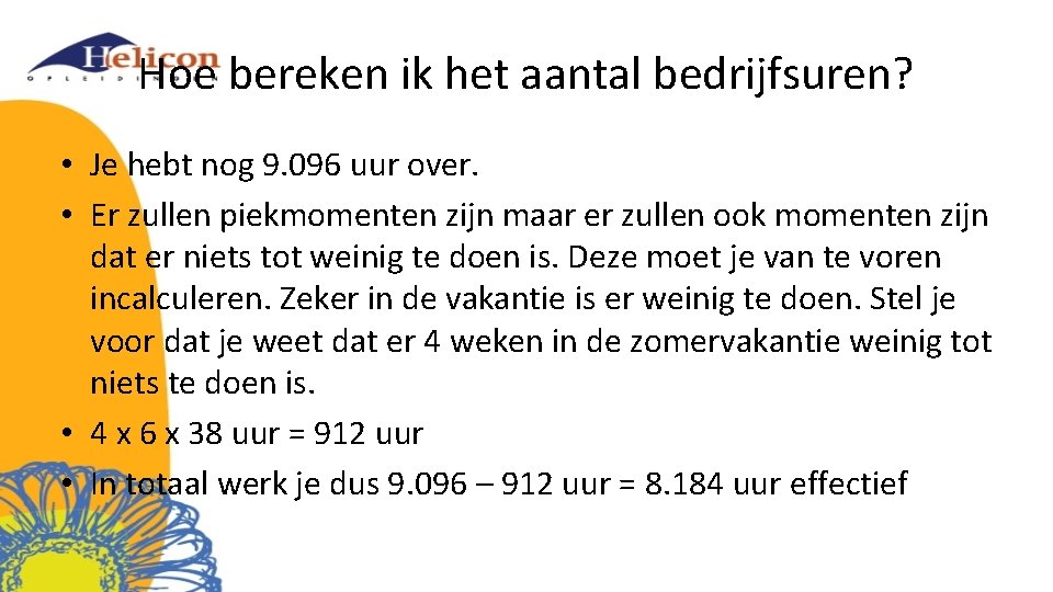 Hoe bereken ik het aantal bedrijfsuren? • Je hebt nog 9. 096 uur over.