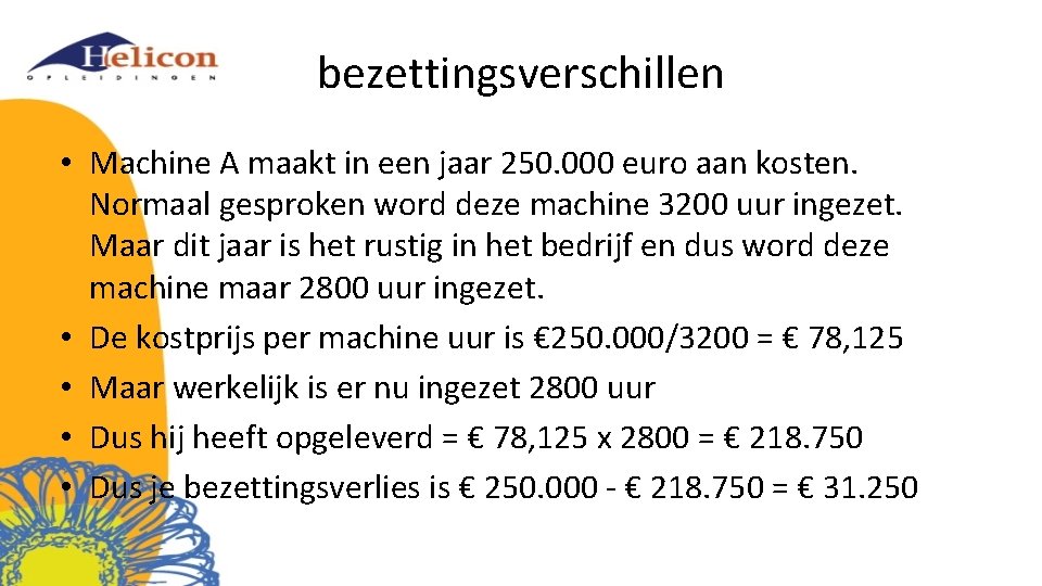 bezettingsverschillen • Machine A maakt in een jaar 250. 000 euro aan kosten. Normaal