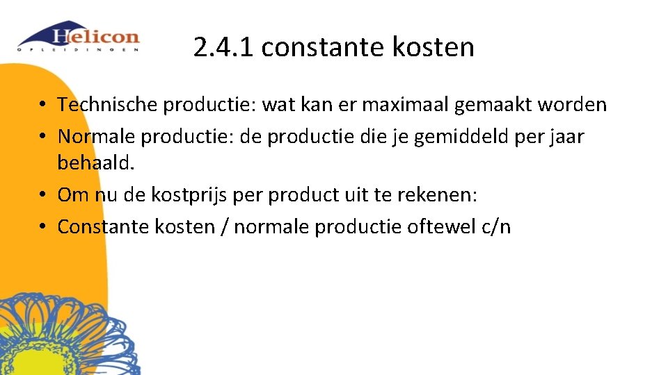 2. 4. 1 constante kosten • Technische productie: wat kan er maximaal gemaakt worden