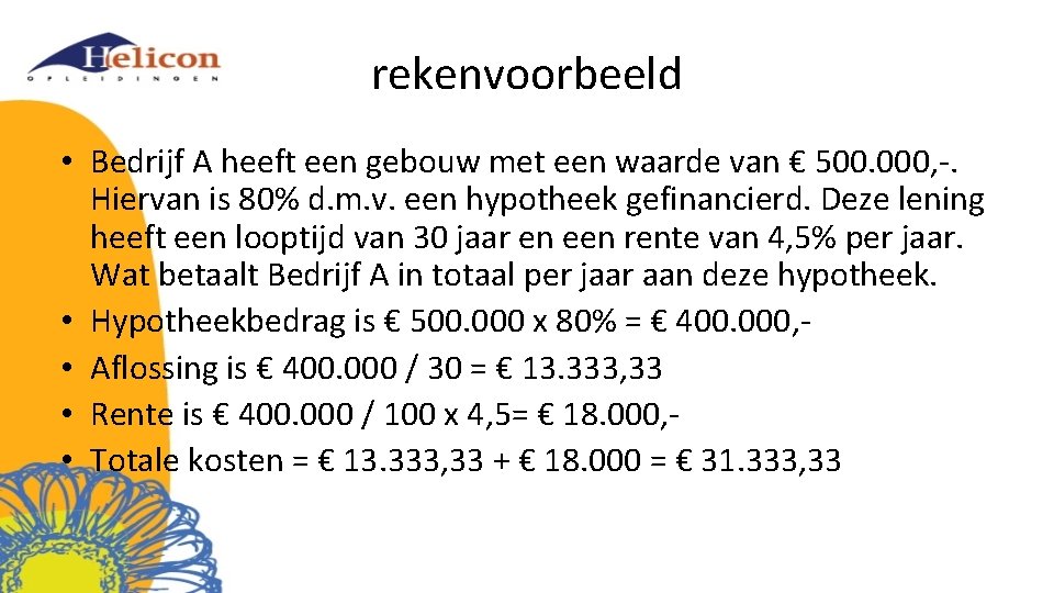 rekenvoorbeeld • Bedrijf A heeft een gebouw met een waarde van € 500. 000,