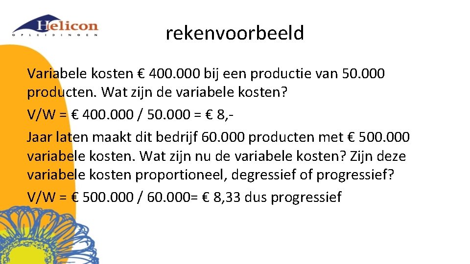rekenvoorbeeld Variabele kosten € 400. 000 bij een productie van 50. 000 producten. Wat