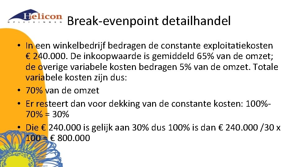 Break-evenpoint detailhandel • In een winkelbedrijf bedragen de constante exploitatiekosten € 240. 000. De
