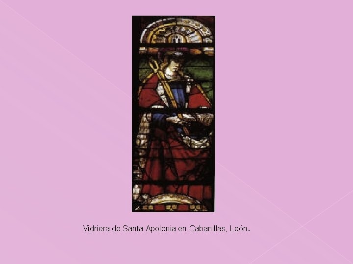 Vidriera de Santa Apolonia en Cabanillas, León. 