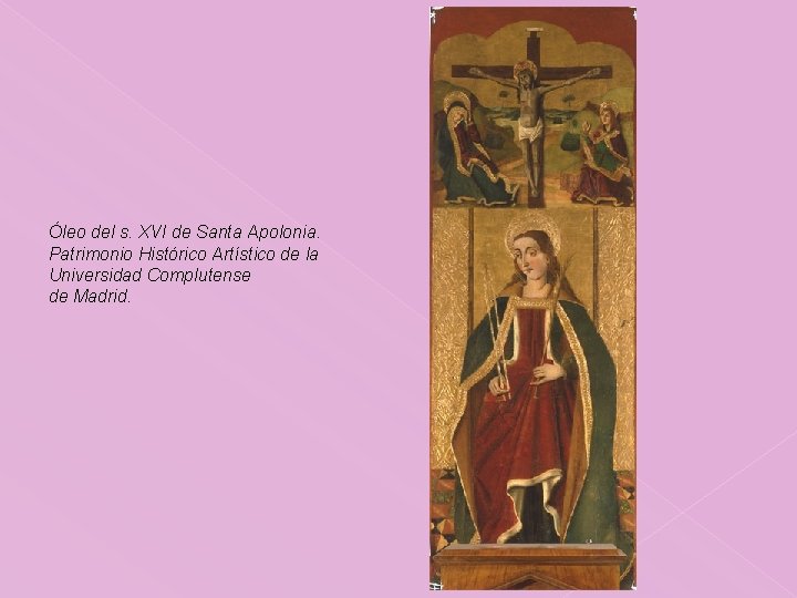 Óleo del s. XVI de Santa Apolonia. Patrimonio Histórico Artístico de la Universidad Complutense