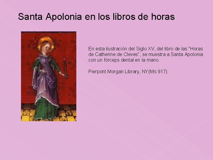 Santa Apolonia en los libros de horas En esta ilustración del Siglo XV, del