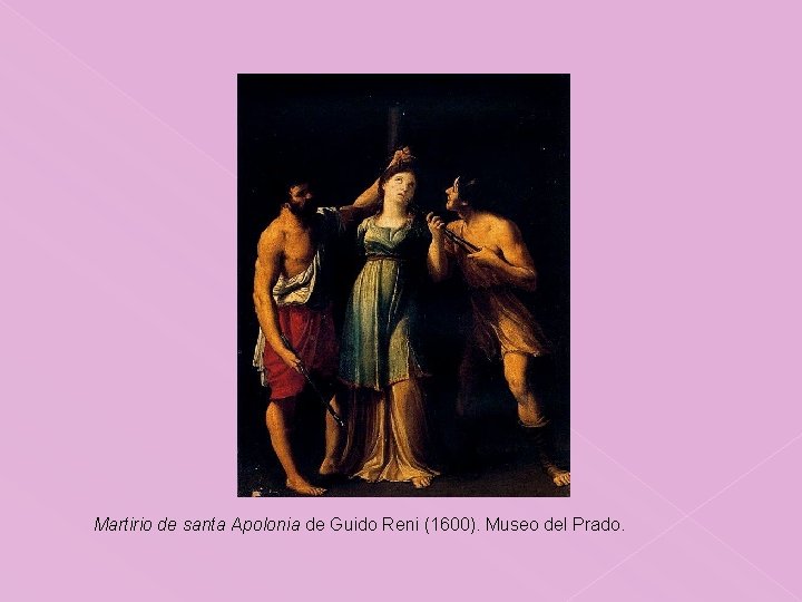 Martirio de santa Apolonia de Guido Reni (1600). Museo del Prado. 