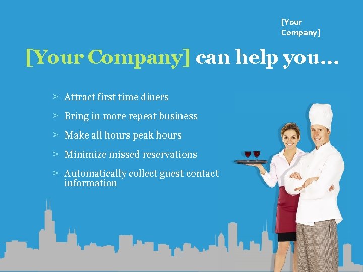 [Your Company] can help you… ˃ Attract first time diners ˃ Bring in more