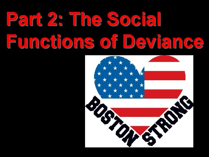 Part 2: The Social Functions of Deviance 