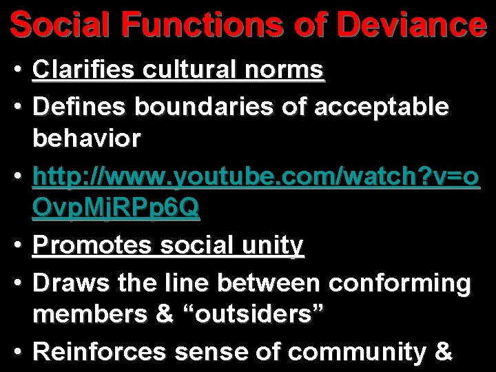 Social Functions of Deviance • Clarifies cultural norms • Defines boundaries of acceptable behavior