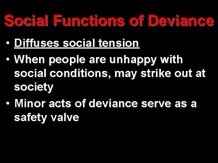 Social Functions of Deviance • Diffuses social tension • When people are unhappy with