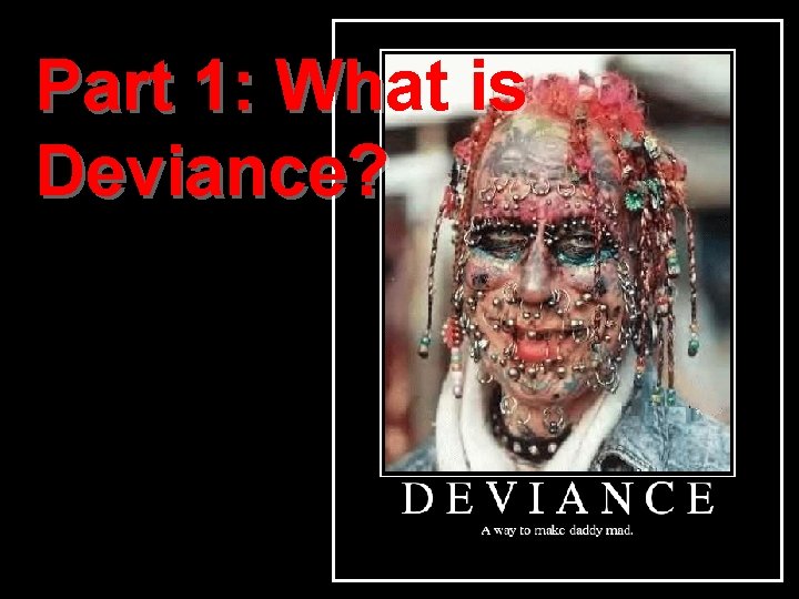 Part 1: What is Deviance? 