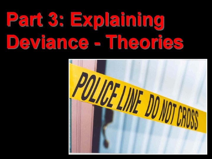 Part 3: Explaining Deviance - Theories 