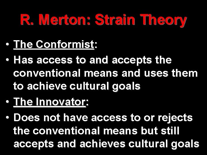 R. Merton: Strain Theory • The Conformist: • Has access to and accepts the