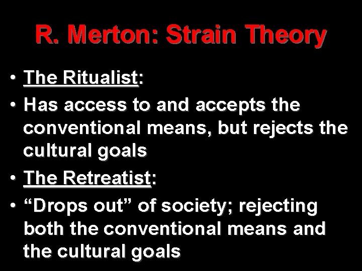 R. Merton: Strain Theory • The Ritualist: • Has access to and accepts the