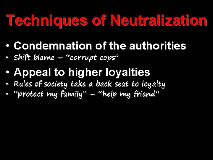 Techniques of Neutralization • Condemnation of the authorities • Shift blame – “corrupt cops”