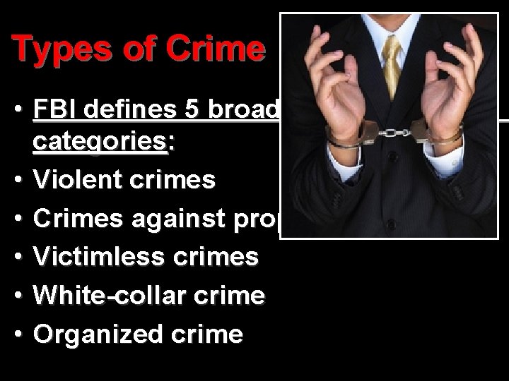 Types of Crime • FBI defines 5 broad categories: • Violent crimes • Crimes