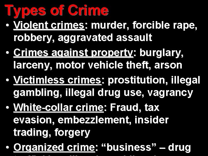 Types of Crime • Violent crimes: murder, forcible rape, robbery, aggravated assault • Crimes