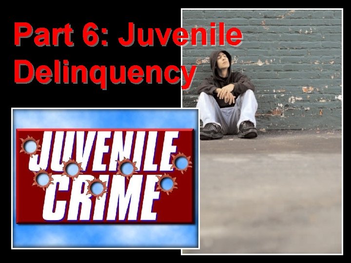 Part 6: Juvenile Delinquency 